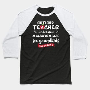 Retired teacher under new management see grandkids shirts Baseball T-Shirt